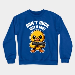 Don't Duck With Me Crewneck Sweatshirt